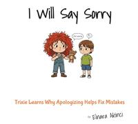 I Will Say Sorry: Trixie Learns Why Apologizing Helps Fix Mistakes