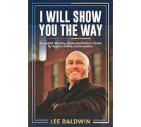 I Will Show You The Way: An Award-Winning Syracuse Realtor's Guide For Buyers, Sellers, and Investors