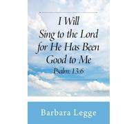I Will Sing to the Lord for He has been good to me Psalm: 13:6