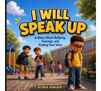 I Will Speak Up: A Story About Bullying, Courage, and Finding Your Voice
