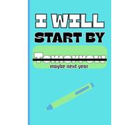 I will start by tomorrow ( maybe next year ): Funny gift Notebook Journal for Friends and Family