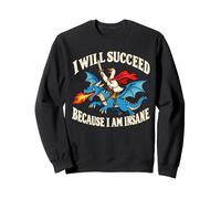 I Will Succeed Because I Am Insane - Cita inspiradora Sudadera