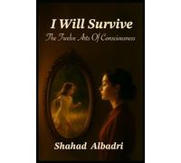 I Will Survive: The Twelve Arts Of Consciousness
