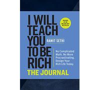 I Will Teach You to Be Rich: The Journal: No Complicated Math. No More Procrastinating. Design Your Rich Life Today.