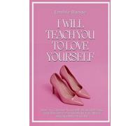 I Will Teach You To Love Yourself: How to Choose Yourself, Stop Settling, and Become the Woman You Were Always Meant to Be: 1 (Self Love)