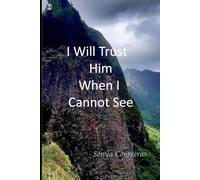 I Will Trust Him When I Cannot See