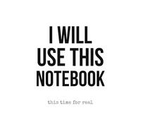 I Will Use This Notebook This Time - A Funny Journal for Notes and Thoughts: Minimalist Lined Pages for Planning, Brain Dumps and Everyday Chaos