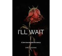I WILL WAIT: A love too stained for mercy