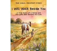 I Will Walk Beside You: A True Story of a Horse and the Goat Who Became His Eyes (True Animal Friendship Stories)
