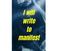 I will write to manifest: Manifest for dreams