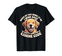 I Wink Back At My Dog In Case It's Canine Code - Camiseta