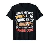 I Wink Back At My Dog In Case It's Canine Code |- Camiseta