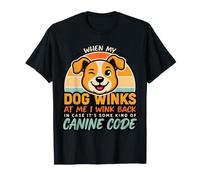 I Wink Back At My Dog In Case It's Canine Code - Camiseta