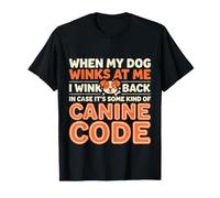 I Wink Back At My Dog In Case It's Canine Code - Camiseta