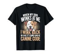 I Wink Back At My Dog In Case It's Canine Code - Camiseta
