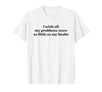 I Wish All My Problems were As Little As My Boobs Y2k Slogan Camiseta