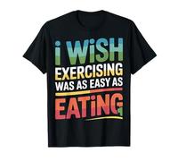 I Wish Exercising Was As Easy As Eating - Camiseta