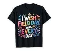 I Wish Field Day Was Every Day School Games Fun Mood |- Camiseta