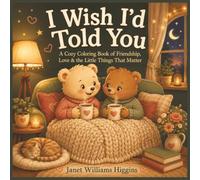 I Wish I’d Told You: A Cozy Coloring Book of Friendship, Love & the Little Things That Matter