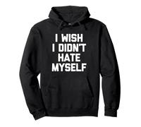 I Wish I Didn'T Hate Myself - Divertido Dicho sarcástico Novedad Sudadera con Capucha