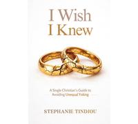 I WISH I KNEW: A Single Christian’s Guide to Avoiding Unequal Yoking