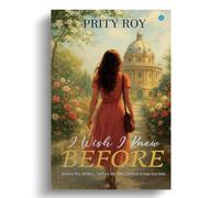 I Wish I Knew Before: Before The Smiles. Before The Lies. Before It Was Too Late.: Before The Smiles. Before The Lies. Before It Was Too Late.