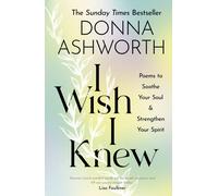 I Wish I Knew : Poems to Soothe Your Soul &Strengthen Your Spirit | Donna Ashworth