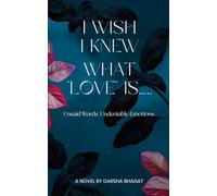 I WISH I KNEW WHAT LOVE IS: Unsaid Words. Undeniable Emotions.