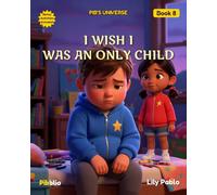 I Wish I Was an Only Child: A Story About Sibling Love (Pib's Universe)