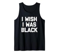 I Wish I Was Black - Divertido dicho sarcástico lindo y genial novedad Camiseta sin Mangas
