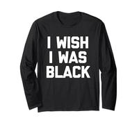 I Wish I Was Black - Divertido dicho sarcástico lindo y genial novedad Manga Larga