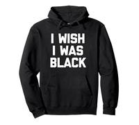 I Wish I Was Black - Divertido dicho sarcástico lindo y genial novedad Sudadera con Capucha
