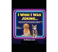 I Wish I Was Joking....: A Collection of Short Stories from a Veterinary Professional