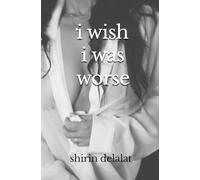 i wish i was worse