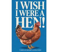 I WISH I WERE A HEN