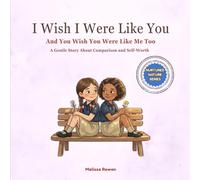 I Wish I Were Like You: And You Wish You Were Like Me Too: A Gentle Story About Comparison, Friendship, and Self-Worth for Children (Nurtured Nature Series : Good Behaviour Through Gentle Parenting)