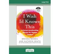 I Wish I'd Known This: 6 Career-Accelerating Secrets for Women Leaders [Large Print]