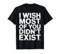 I Wish Most of You Didn'T Exist - Camiseta