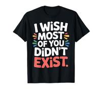 I Wish Most of You Didn'T Exist Introvert Social Quiet - Camiseta