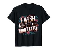 I Wish Most of You Didn'T Exist Introvert Social Quiet |- Camiseta