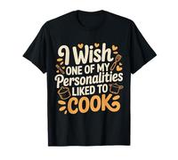 I Wish One of My Personalities Liked To Cook - Camiseta