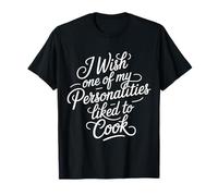 I Wish One of My Personalities Liked To Cook - Camiseta