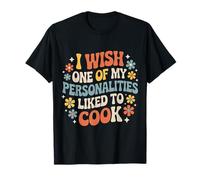 I Wish One of My Personalities Liked To Cook - Camiseta
