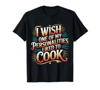 I Wish One of My Personalities Liked To Cook - Camiseta