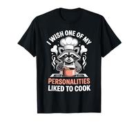 I Wish One of My Personalities Liked To Cook - Camiseta