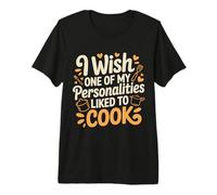 I Wish One of My Personalities Liked To Cook - Camiseta Premium