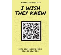 I Wish They Knew: Real Statements From Real Educators
