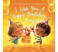 I Wish You A Happy Birthday, Benjamin (The Unconditional Love for Benjamin Series)