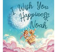 I Wish You Happiness Noah (The Unconditional Love for Noah Series)