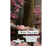 I Wish You Love: May you be blessed with love, good health, & peace of heart. (Inspiration for the Heart and Soul)